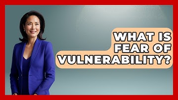 What Is Fear Of Vulnerability? - The Personal Growth Path