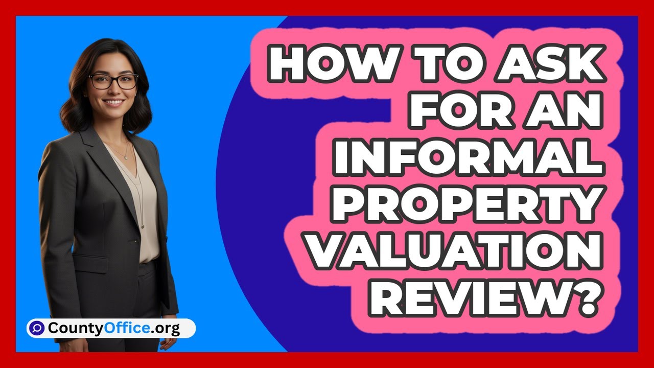 How to Ask For an Informal Property Valuation Review?