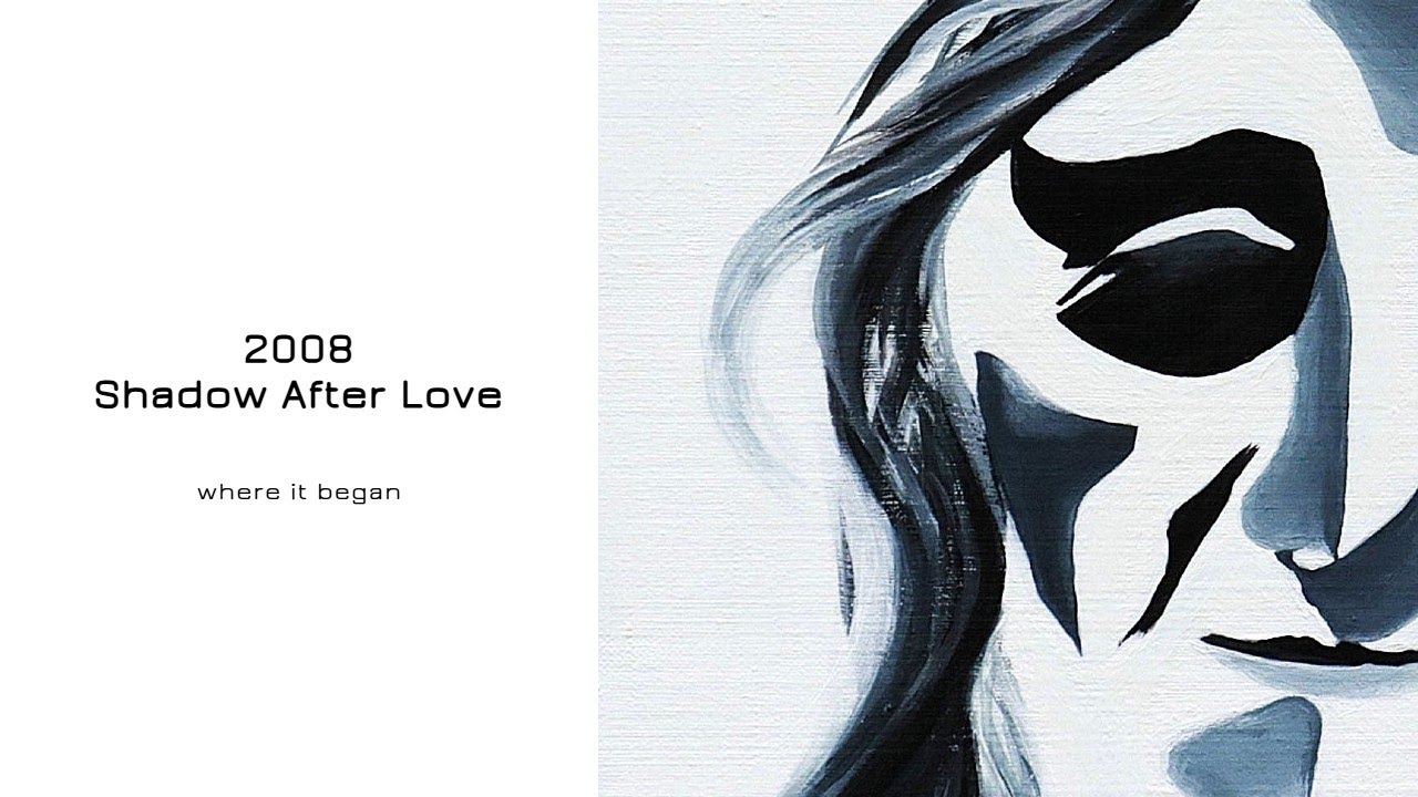 2008 – Shadow After Love