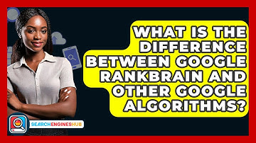 What Is The Difference Between Google RankBrain And Other Google Algorithms? - SearchEnginesHub.com