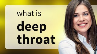 Deep Throat: Unveiling the Meaning in English