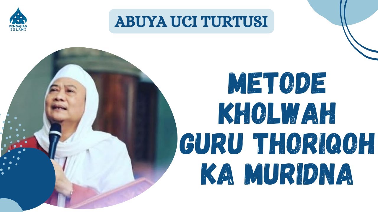 METODE KHOLWAH GURU THORIQOH KA MURIDNA - ABUYA UCI