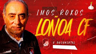 LOÑOA CF 🔴⚽️ IMOS ROXOS || DOCUMENTAL
