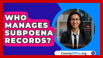 Who Manages Subpoena Records? - CountyOffice.org