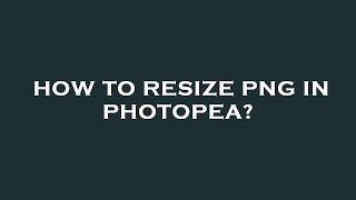 How to resize png in photopea