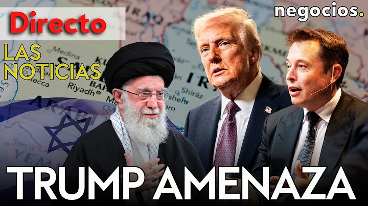 LAS NOTICIAS: Irán se prepara para un nuevo ataque, Trump amenaza a Musk y alerta en Israel