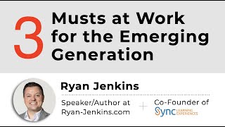 3 Must at Work for the Emerging Generations