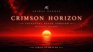 Crimson Horizon (Celestial Pulse Version) | Melodic Techno [Lyrics PT-BR & EN]