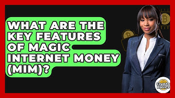 What Are The Key Features Of Magic Internet Money (MIM)? - CryptoBasics360.com