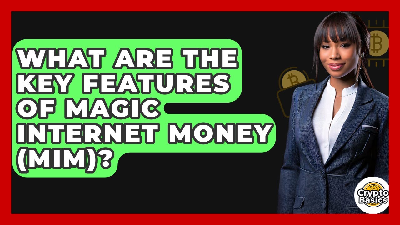 What Are The Key Features Of Magic Internet Money (MIM)? - CryptoBasics360.com