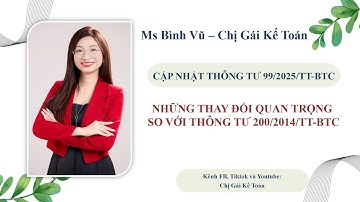 🍀NHỮNG THAY ĐỔI QUAN TRỌNG CỦA THÔNG TƯ 99/2025 SO VỚI THÔNG TƯ 200/2014_Chị gái Kế toán🍀