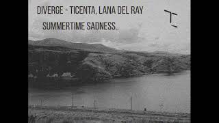 Diverge (Summertime Sadness) - Ticenta, Lana Del Rey