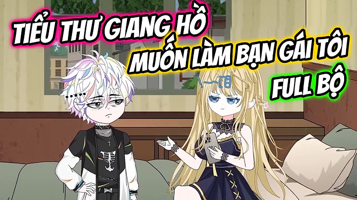 (Full Bộ) Tiểu Thư Giang Hồ Muốn Làm Bạn Gái Tôi | Thiết Review