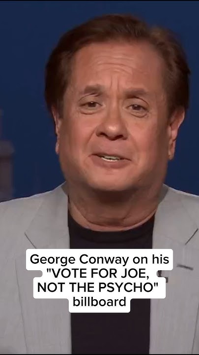 George Conway on his 'Vote for Joe, not the Psycho' billboard - YouTube