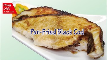 Pan-Fried Black Cod [Daily Dish – Seafood]