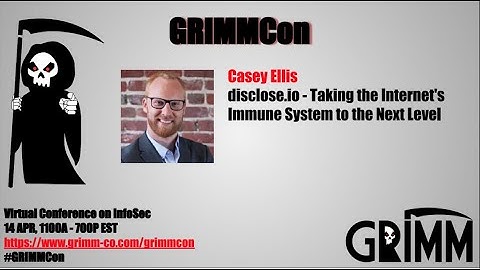 #GRIMMCon - Casey Ellis - disclose.io - Taking the Internet