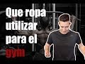 QUE me pongo para el GYM | Como verte mejor en el gimnasio |