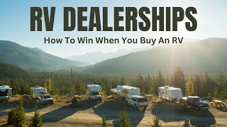 RV Dealerships  How You Can Win When You Are Buying An RV