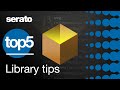 Top 5  serato library tips
