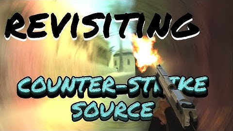 Revisiting Counter-Strike Source