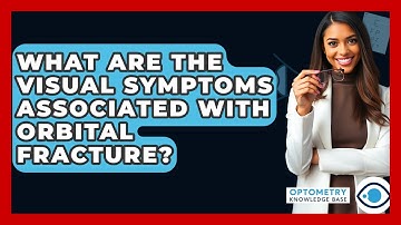 What Are The Visual Symptoms Associated With Orbital Fracture? - Optometry Knowledge Base