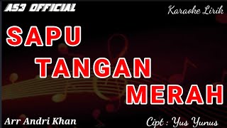 KARAOKE LIRIK ' SAPU TANGAN MERAH ' CIPT YUS YUNUS | ANDRIKHANMUSIC | AS3 