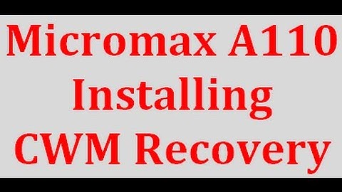 How to install ClockWorkMod (CWM) Recovery on Micromax A110