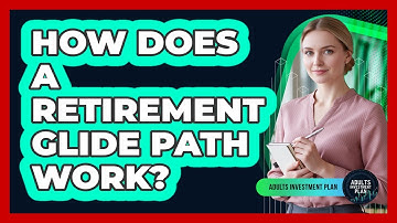 How Does A Retirement Glide Path Work?