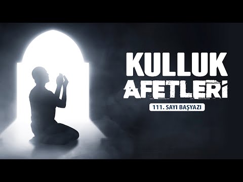 Kulluk Afetleri | Tevhid Dergisi 111. Sayı Sesli Makale | Halis Bayancuk Hoca