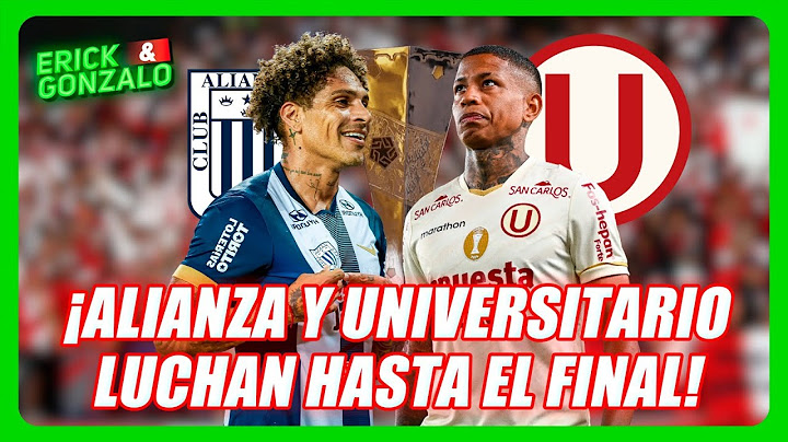 🚨 INFARTANTE CIERRE DE TORNEO: ¡ALIANZA Y UNIVERSITARIO LUCHAN HASTA EL FINAL! 💪⚽ | ERICK Y GONZALO