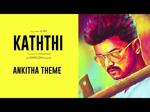 Ankitha Theme - Kaththi | Vijay,Samantha | Anirudh | Unofficial Soundtracks