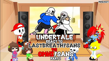 Undertale React to LastBreath!Sans Vs Omni!Sans //Part1//Request