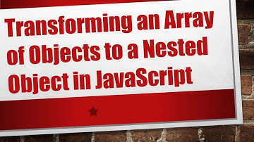 Transforming an Array of Objects to a Nested Object in JavaScript