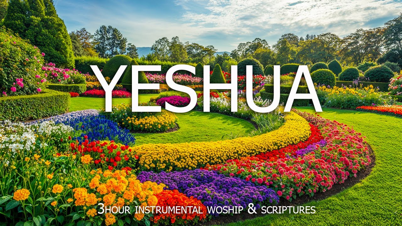 Yeshua: Soaking Worship, Prayer Music & Healing Music With Scriptures & Garden🌷 CHRISTIAN piano