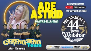 LIVE ADE ASTRID X GERENGSENG TEAM - MILANGKALA DESA WALAHAR KE 44 TAHUN