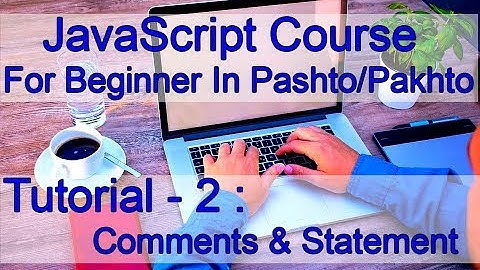 JavaScript For Beginner - 2 - Comments & Statement In Pashto/Pakhto