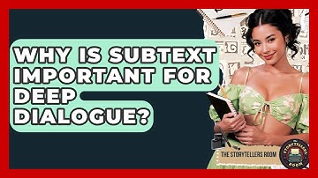 Why Is Subtext Important For Deep Dialogue? - The Storytellers Room