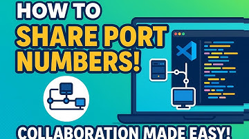How to Share Port Numbers in VS Code: A Step-by-Step Guide
