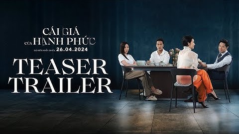 TEASER TRAILER || PHIM CÁI GIÁ CỦA HẠNH PHÚC || DỰ KIẾN TẠI RẠP 26.04.2024