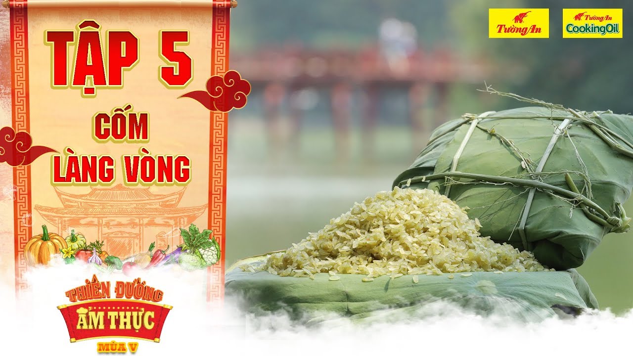 cốm làng vòng mua ở đâu Update 2022 Thiên đường ẩm thực 5 | Tập 5: Cốm Làng Vòng | Mùa nào thức ấy