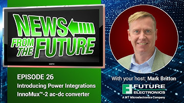 News From the Future Ep 26: Introducing Power Integrations InnoMux™-2 ac-dc converter