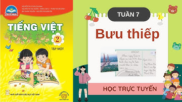 TIẾNG VIỆT LỚP 2 | TUẦN 7 | BƯU THIẾP | SÁCH CHÂN TRỜI SÁNG TẠO