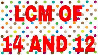 LCM of 14 and 12