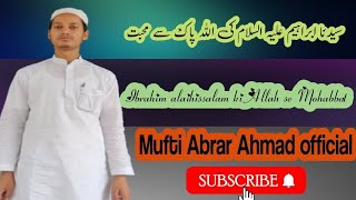 Hazrat Ibrahim alaihissalam ki Allah se Mohabbat. ? very emotional bayan ? Mufti Abrar Ahmed offici