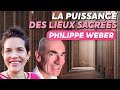 La puissance des lieux sacres avec philippe weber