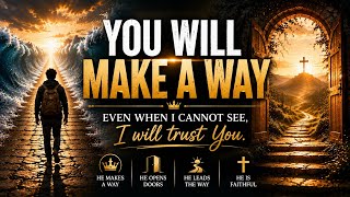 You Will Make a Way | Powerful Christian Worship Song | When I Cannot See, I Will Trust You