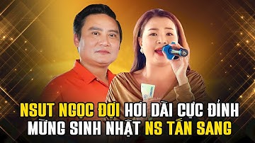 NSUT Ngọc Đợi Hơi Dài Cực Đỉnh Tân Cổ Chuyến Tàu Hoàng Hôn Mừng Sinh Nhật Ns Tấn Sang