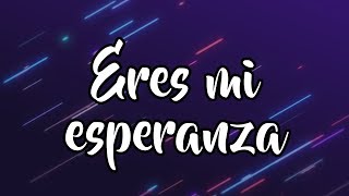 Eres Mi Esperanza (Letra) - Lourdes Toledo
