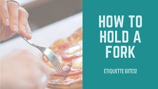 Etiquette Bites! How to Hold a Fork