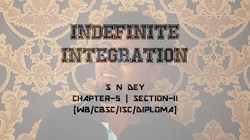 Indefinite Integration (অনির্দিষ্ট সমাকলন) || S. N. Dey || Chapter-5 || Section  II